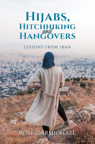 Бумажная книга «Hijabs, Hitchhiking and Hangovers: Lessons from Iran», автор Роуз Кармайкл - фото №1
