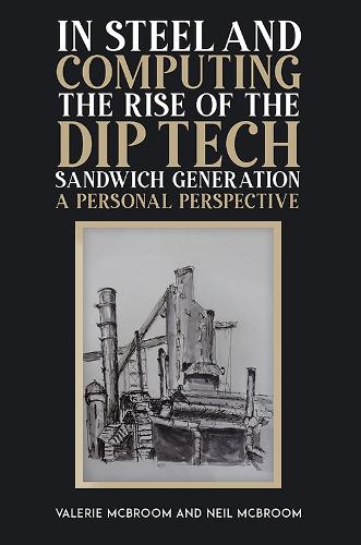Бумажная книга «In Steel and Computing the Rise of the Dip Tech Sandwich Generation: A Personal Perspective», авторов Нил Макбрум, Валери Макбрум - фото №1