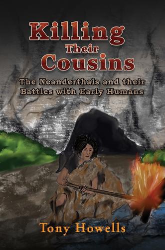 Бумажная книга «Killing Their Cousins: The Neanderthals and their Battles with Early Humans», автор Тони Хоуэллс - фото №1