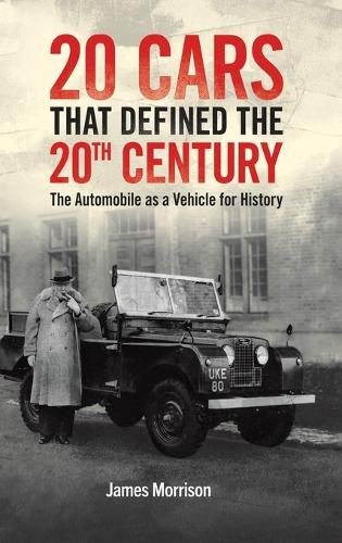 Бумажная книга «Twenty Cars that Defined the 20th Century: The Automobile as a Vehicle for History», автор Джеймс Моррисон - фото №1