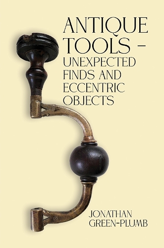 Бумажная книга «Antique Tools – Unexpected Finds and Eccentric Objects», автор Джонатан Грин-Пламб - фото №1