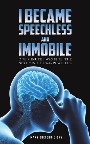 Паперова книга «I Became Speechless and Immobile: One Minute I Was Fine, the Next Minute I Was Powerless», автор Мері Окетчо-Дікс - фото №1