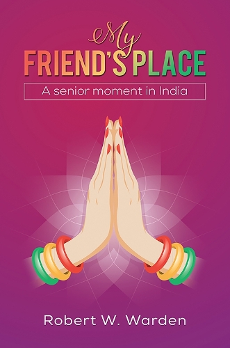 Бумажная книга «My Friend's Place: A senior moment in India», автор Роберт В. Уорден - фото №1
