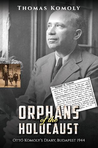 Бумажная книга «Orphans of the Holocaust: Ottó Komoly’s Diary, Budapest 1944», автор Томас Комоли - фото №1