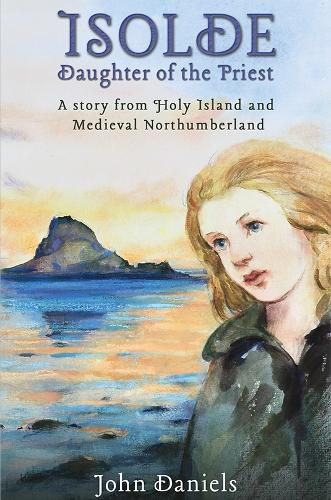 Бумажная книга «Isolde Daughter of the Priest: A Story from Holy Island and Medieval Northumberland», автор Джон Дэниелс - фото №1