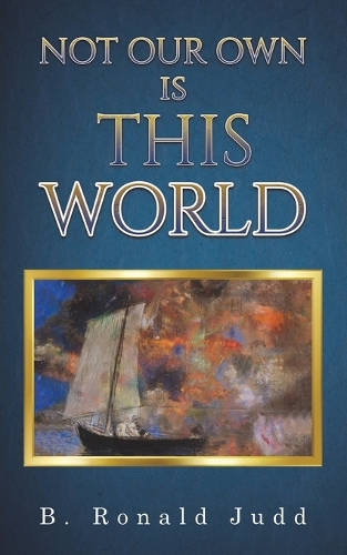 Бумажная книга «Not Our Own Is This World», автор Б. Рональд Джадд - фото №1