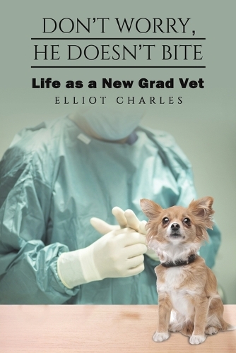Бумажная книга «Don't Worry, He Doesn't Bite: Life as a New Grad Vet», автор Эллиот Чарльз - фото №1