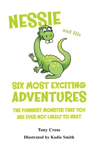 Бумажная книга «Nessie and His Six Most Exciting Adventures: The Funniest Monster That You Are Ever Not Likely to Meet», автор Тони Кросс - фото №1