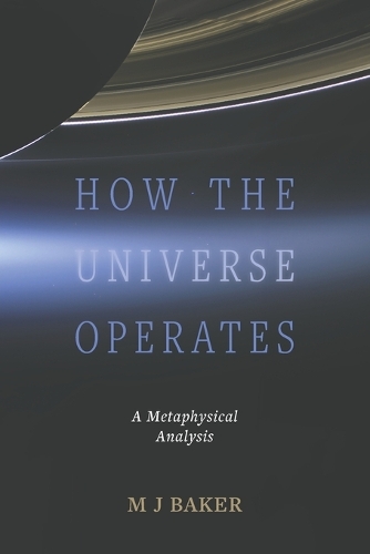 Бумажная книга «How the Universe Operates:  A Metaphysical Analysis», автор М. Дж. Бейкер - фото №1