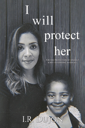 Бумажная книга «I Will Protect Her: For the Protection of Oneself Is Key to Survival After All», автор И. Р. Дюжон - фото №1