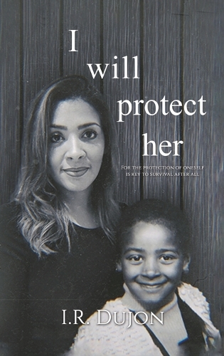 Бумажная книга «I Will Protect Her: For the Protection of Oneself Is Key to Survival After All», автор И. Р. Дюжон - фото №1