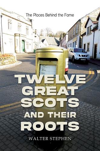Паперова книга «Twelve Great Scots and Their Roots: The Places Behind the Fame», автор Волтер Стівен - фото №1
