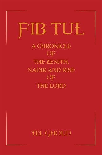 Бумажная книга «Fib Tul: A Chronicle of The Zenith, Nadir and Rise of The Lord», автор Тель Гуд - фото №1