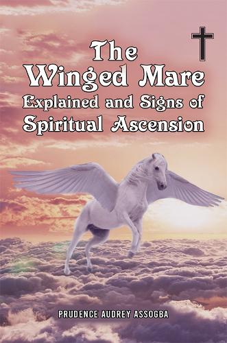 Бумажная книга «The Winged Mare Explained and Signs of Spiritual Ascension», автор Пруденс Одри Ассогба - фото №1