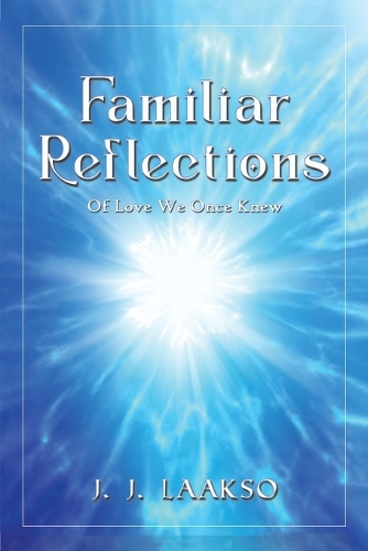 Паперова книга «Familiar Reflections: Of Love We Once Knew», автор Дж. Дж. Лааксо - фото №1