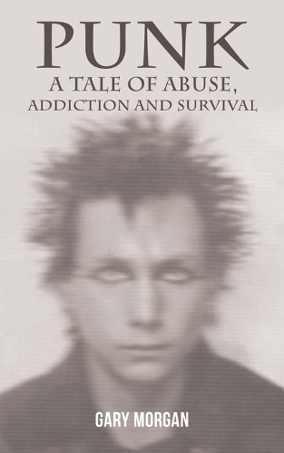 Паперова книга «Punk: A Tale of Abuse, Addiction and Survival», автор Ґері Морґан - фото №1
