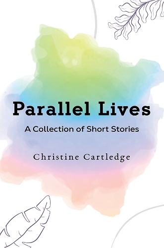 Бумажная книга «Parallel Lives: A Collection of Short Stories», автор Кристин Картледж - фото №1