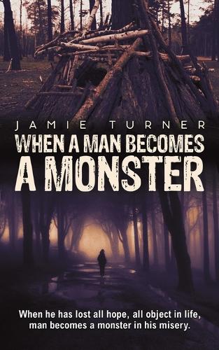 Бумажная книга «When A Man Becomes A Monster: When he has lost all hope, all object in life, man becomes a monster in his misery.», автор Джейми Тернер - фото №1