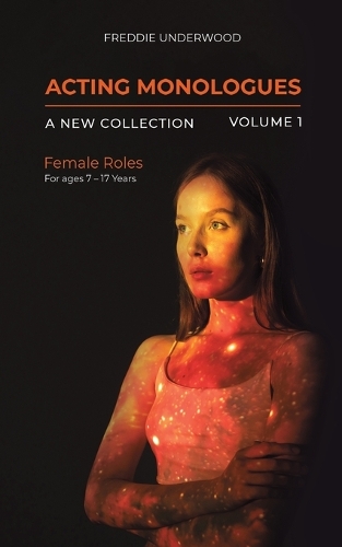 Бумажная книга «Acting Monologues | A New Collection | Volume I: Female Roles For ages 7 – 17 Years», автор Фредди Андервуд - фото №1