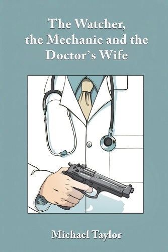 Бумажная книга «The Watcher, the Mechanic and the Doctor's Wife», автор Майкл Тейлор - фото №1