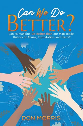 Бумажная книга «Can We Do Better?: Can Humankind Do Better than our Man-made History of Abuse, Exploitation and Harm?», автор Дон Моррис - фото №1