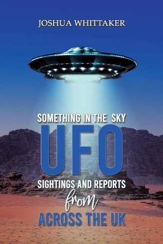 Паперова книга «Something in the Sky: UFO Sightings and Reports from Across the UK», автор Джошуа Віттакер - фото №1