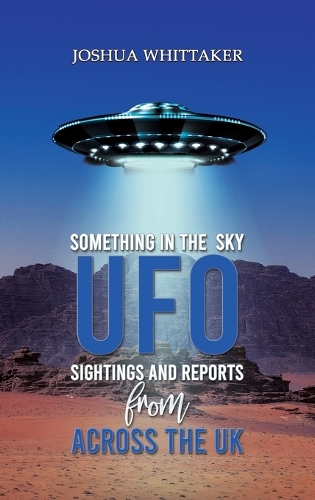 Паперова книга «Something in the Sky: UFO Sightings and Reports from Across the UK», автор Джошуа Віттакер - фото №1