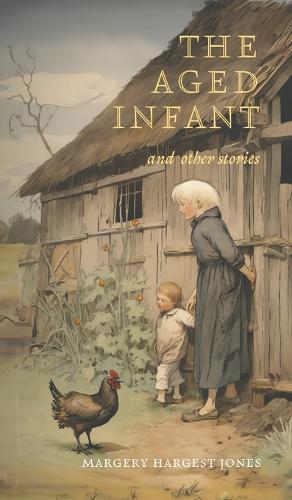 Бумажная книга «The Aged Infant and Other Stories», автор Марджери Харгест Джонс - фото №1