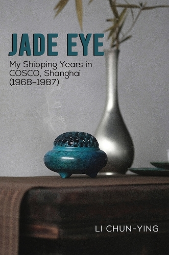 Паперова книга «Jade Eye: My Shipping Years in COSCO, Shanghai (1968–1987)», автор Лі Чун-Ін - фото №1