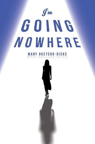 Паперова книга «I'm Going Nowhere», автор Мері Окетчо-Дікс - фото №1