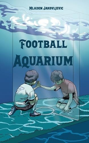 Бумажная книга «Football Aquarium», автор Младен Яковлевич - фото №1