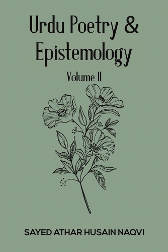 Бумажная книга «Urdu Poetry & Epistemology – Volume II», автор Сайед Атар Хусайн Накви - фото №1
