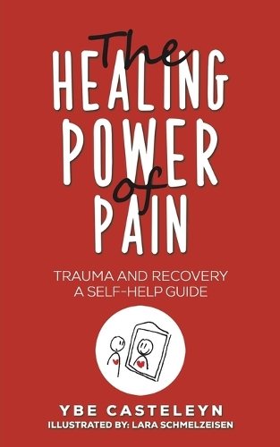 Бумажная книга «The Healing Power of Pain: Trauma and Recovery: A Self-Help Guide», автор Ибе Кастелейн - фото №1
