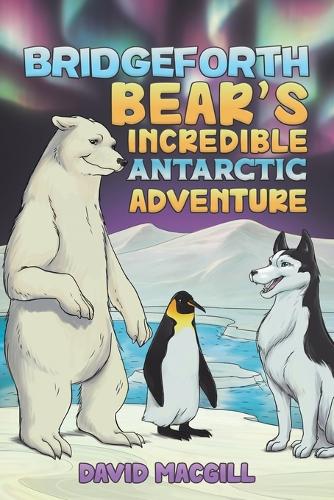 Паперова книга «Bridgeforth Bear's Incredible Antarctic Adventure», автор Девід Макгілл - фото №1