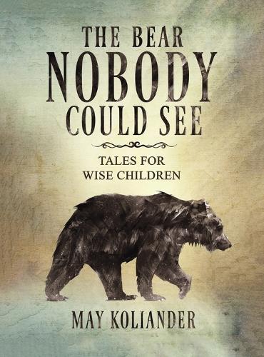 Бумажная книга «The Bear Nobody Could See: Tales for wise children», автор Май Колиандер - фото №1