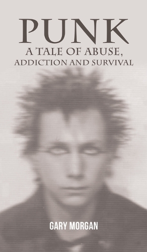 Паперова книга «Punk: A Tale of Abuse, Addiction and Survival», автор Ґері Морґан - фото №1