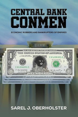Бумажная книга «Central Bank Conmen: Economic Robbers and Bankrupters of Empires», автор Сарел Дж. Оберхольстер - фото №1