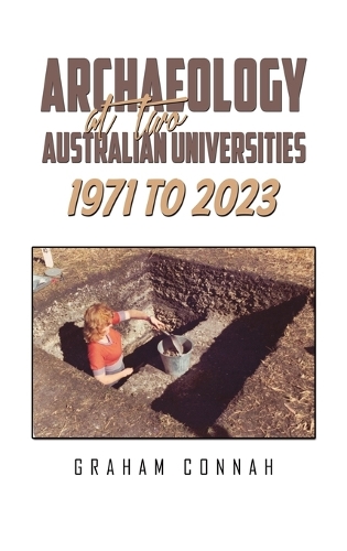 Бумажная книга «Archaeology at Two Australian Universities 1971 to 2023», автор Грэм Коннах - фото №1