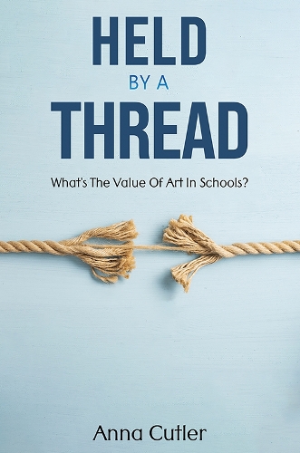 Бумажная книга «Held by a Thread: What's the Value of Art in Schools?», автор Анна Катлер - фото №1