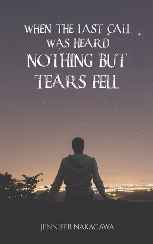 Бумажная книга «When the Last Call Was Heard... Nothing but Tears Fell», автор Дженнифер Накагава - фото №1