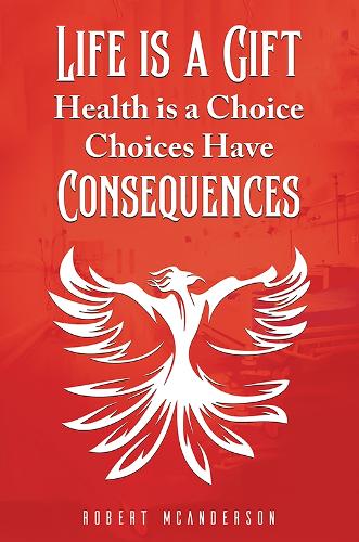 Бумажная книга «Life Is a Gift; Health Is a Choice, Choices Have Consequences», автор Роберт МакАндерсон - фото №1
