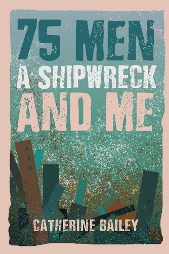 Бумажная книга «75 Men, A Shipwreck and Me», автор Кэтрин Бэйли - фото №1