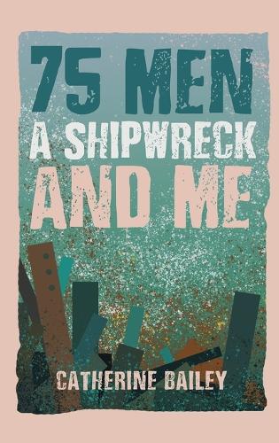 Бумажная книга «75 Men, A Shipwreck and Me», автор Кэтрин Бэйли - фото №1