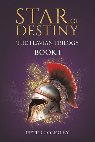 Бумажная книга «Star of Destiny: The Flavian Trilogy: Book I», автор Питер Лонгли - фото №1