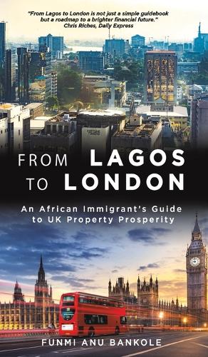 Бумажная книга «From Lagos to London: An African Immigrant's Guide to UK Property Prosperity», автор Фунми Ану Банколе - фото №1