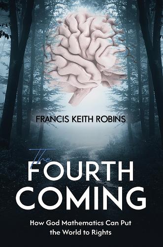 Бумажная книга «The Fourth Coming: How God Mathematics Can Put the World to Rights», автор Фрэнсис Кит Робинс - фото №1