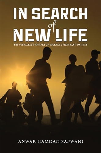 Бумажная книга «In Search of New Life: The Courageous Journey of Migrants From East to West», автор Анвар Хамдан Саджвани - фото №1