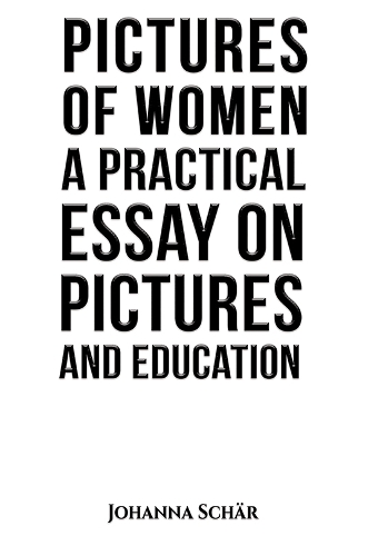 Бумажная книга «Pictures of Women: A Practical Essay on Pictures and Education», автор Йоханна Шер - фото №1