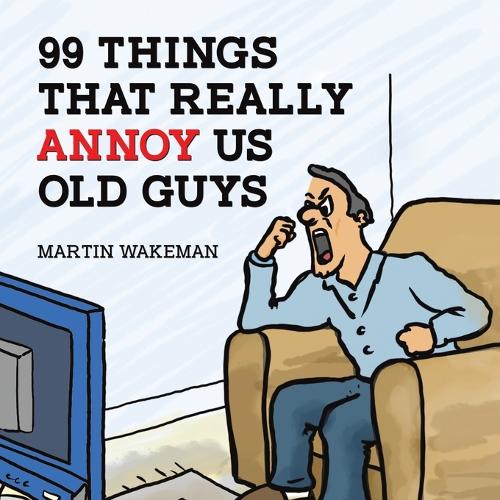 Бумажная книга «99 Things That Really Annoy Us Old Guys», автор Мартин Уэйкман - фото №1