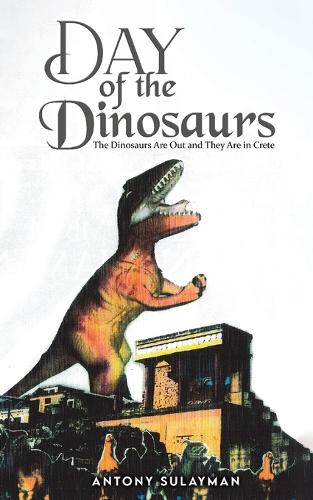 Паперова книга «Day of the Dinosaurs: The Dinosaurs Are Out and They Are in Crete», автор Ентоні Сулейман - фото №1
